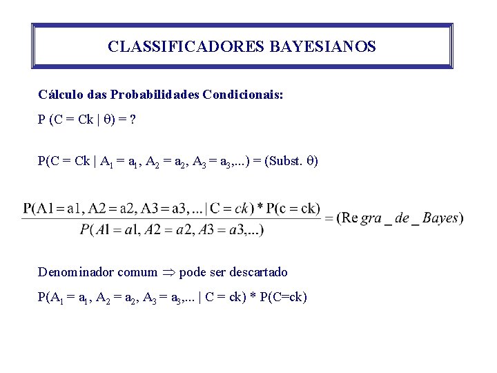 CLASSIFICADORES BAYESIANOS Cálculo das Probabilidades Condicionais: P (C = Ck | ) = ?