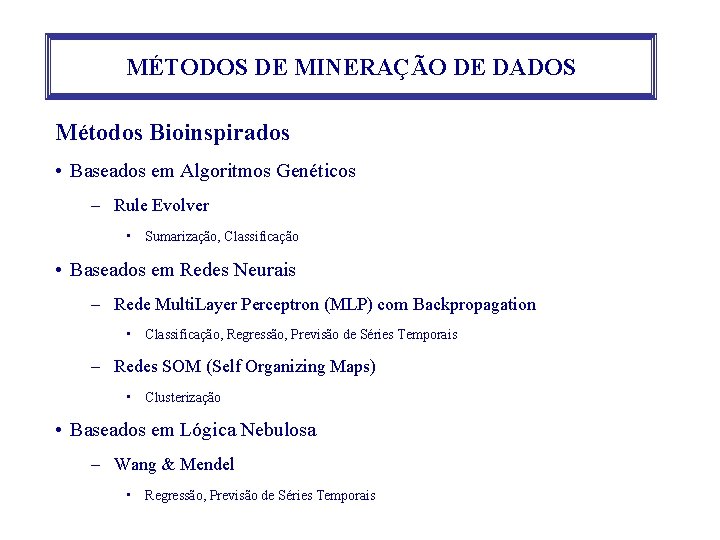 MÉTODOS DE MINERAÇÃO DE DADOS Métodos Bioinspirados • Baseados em Algoritmos Genéticos – Rule