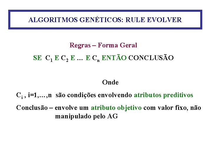 ALGORITMOS GENÉTICOS: RULE EVOLVER Regras – Forma Geral SE C 1 E C 2