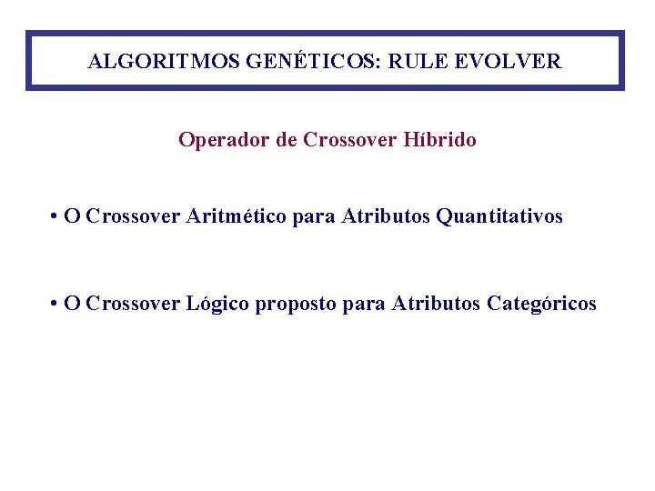 ALGORITMOS GENÉTICOS: RULE EVOLVER Operador de Crossover Híbrido • O Crossover Aritmético para Atributos