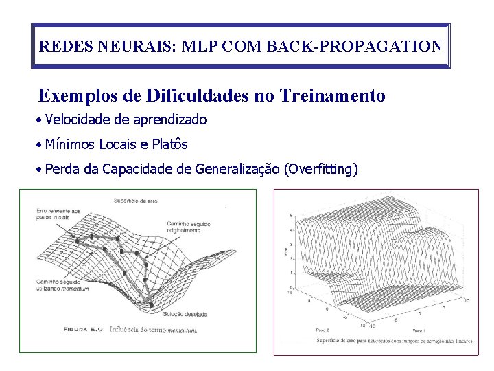 REDES NEURAIS: MLP COM BACK-PROPAGATION Exemplos de Dificuldades no Treinamento • Velocidade de aprendizado