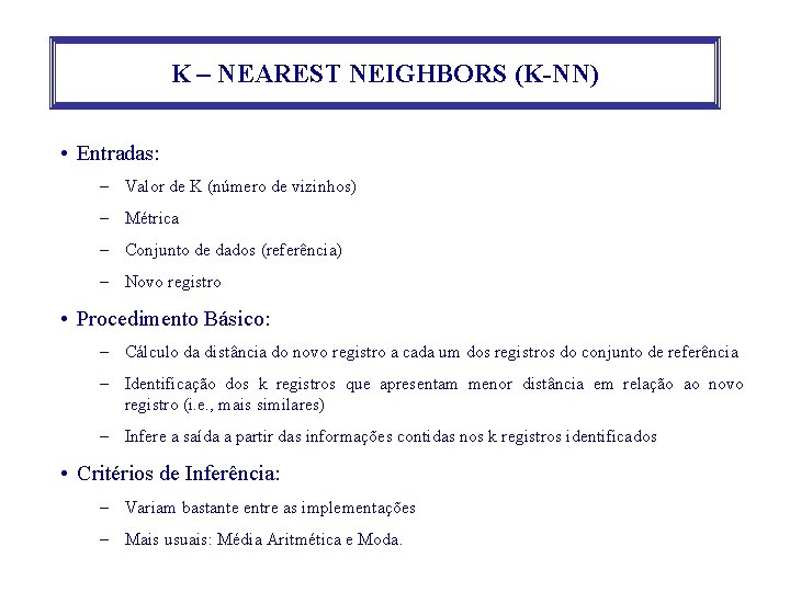 K – NEAREST NEIGHBORS (K-NN) • Entradas: – Valor de K (número de vizinhos)