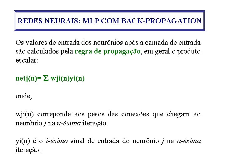 REDES NEURAIS: MLP COM BACK-PROPAGATION Os valores de entrada dos neurônios após a camada