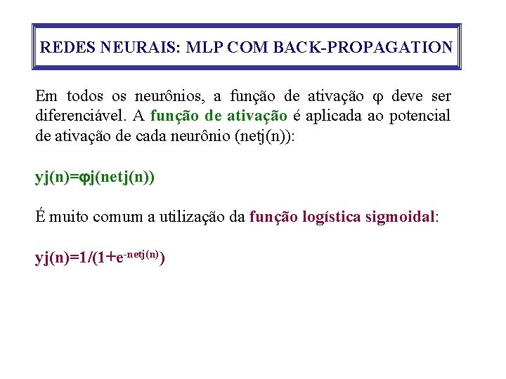 REDES NEURAIS: MLP COM BACK-PROPAGATION Em todos os neurônios, a função de ativação deve