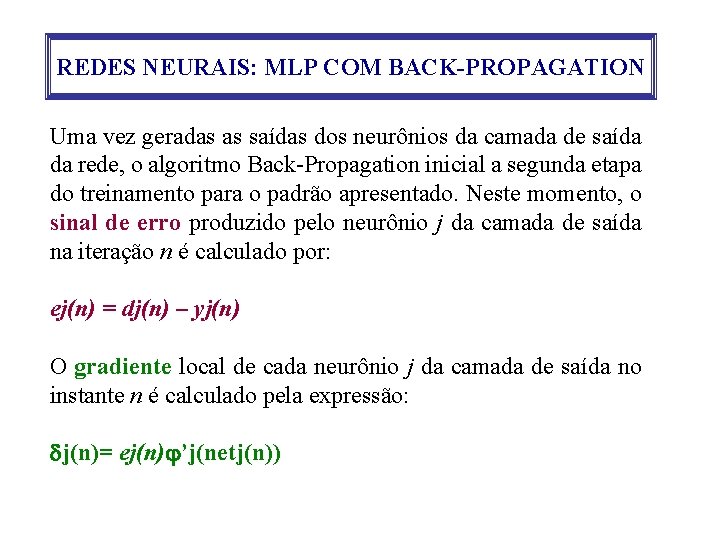 REDES NEURAIS: MLP COM BACK-PROPAGATION Uma vez geradas as saídas dos neurônios da camada