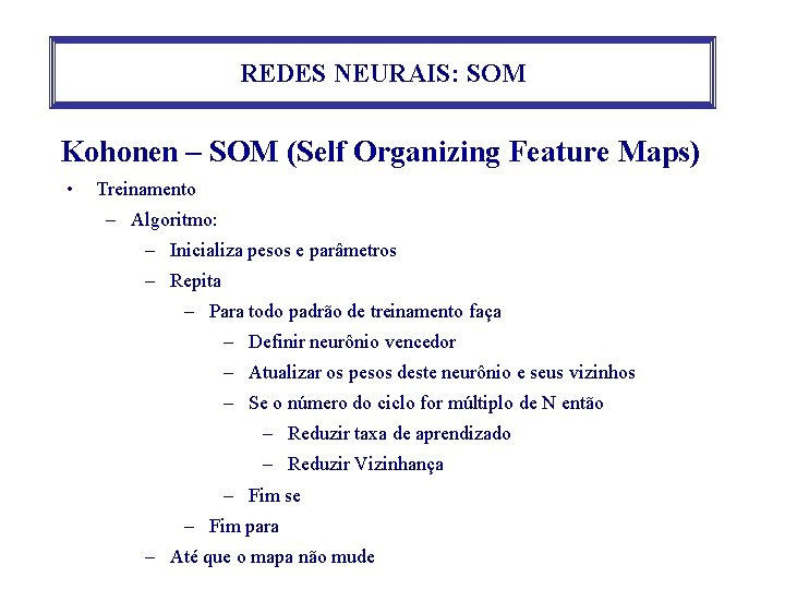 REDES NEURAIS: SOM Kohonen – SOM (Self Organizing Feature Maps) • Treinamento – Algoritmo: