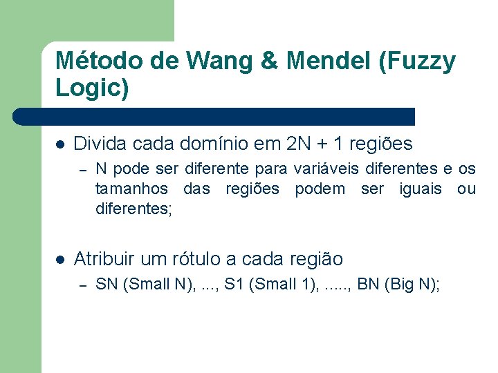 Método de Wang & Mendel (Fuzzy Logic) l Divida cada domínio em 2 N
