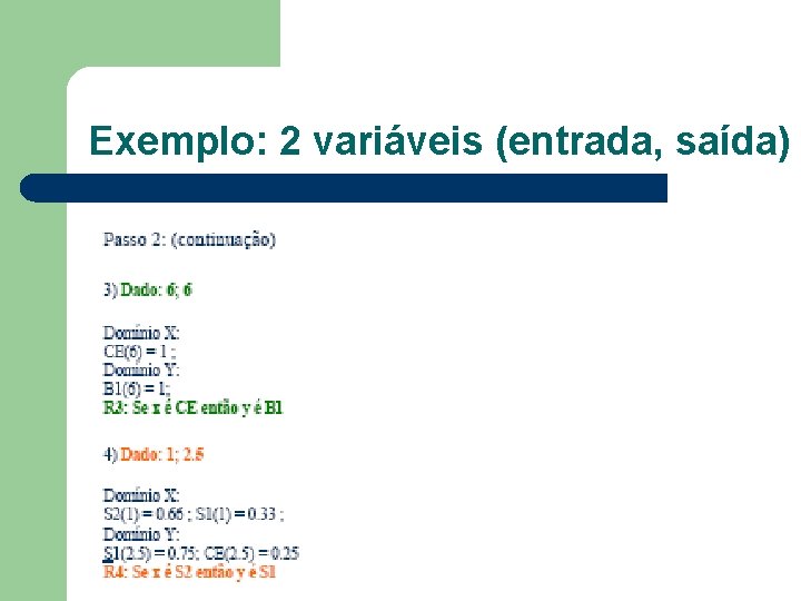 Exemplo: 2 variáveis (entrada, saída) 