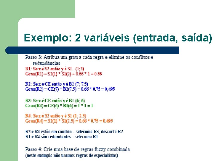 Exemplo: 2 variáveis (entrada, saída) 