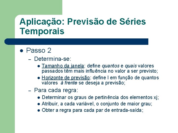 Aplicação: Previsão de Séries Temporais l Passo 2 – Determina-se: l l – Tamanho