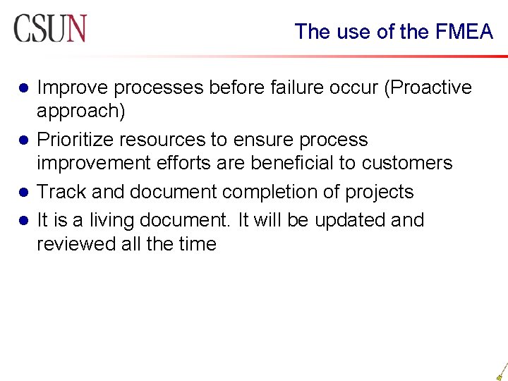 The use of the FMEA Improve processes before failure occur (Proactive approach) l Prioritize