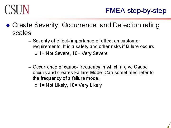  FMEA step-by-step l Create Severity, Occurrence, and Detection rating scales. – Severity of