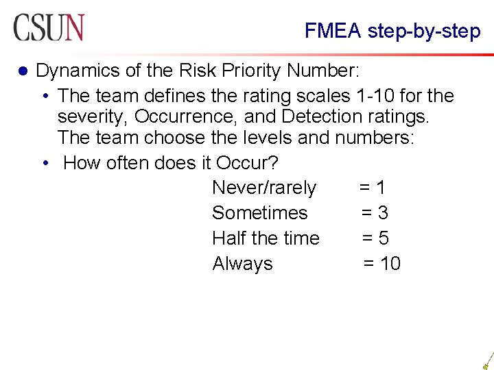  FMEA step-by-step l Dynamics of the Risk Priority Number: • The team defines