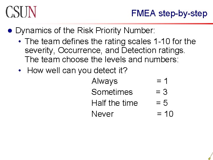  FMEA step-by-step l Dynamics of the Risk Priority Number: • The team defines