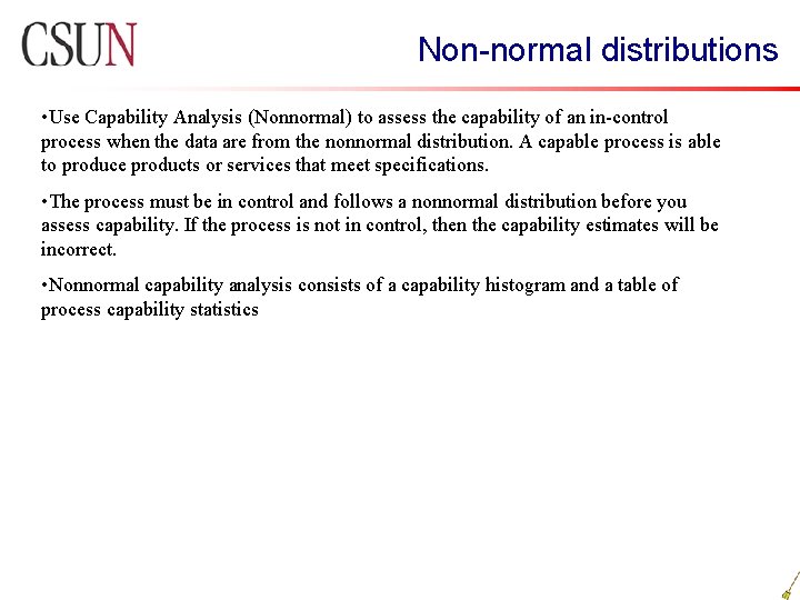 Non-normal distributions • Use Capability Analysis (Nonnormal) to assess the capability of an in-control