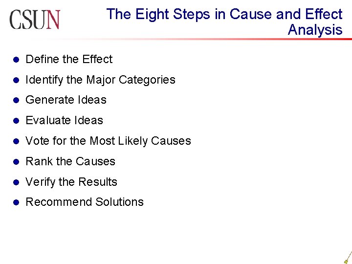 The Eight Steps in Cause and Effect Analysis l Define the Effect l Identify