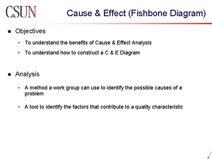 Cause & Effect (Fishbone Diagram) l Objectives • To understand the benefits of Cause