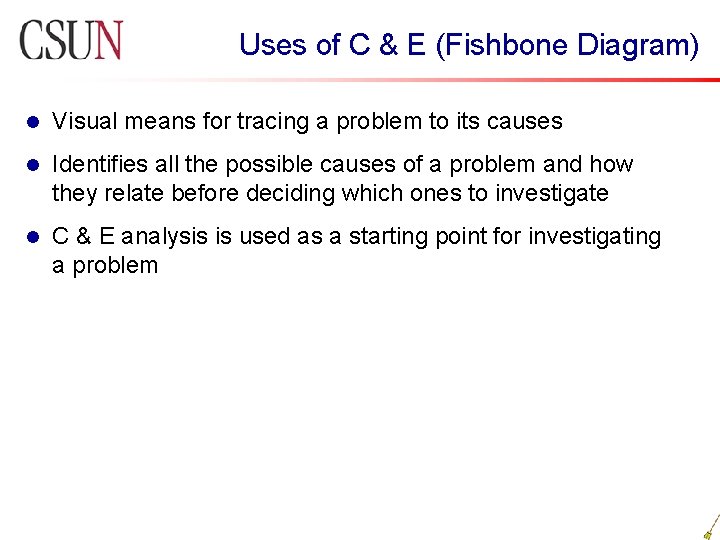 Uses of C & E (Fishbone Diagram) l Visual means for tracing a problem