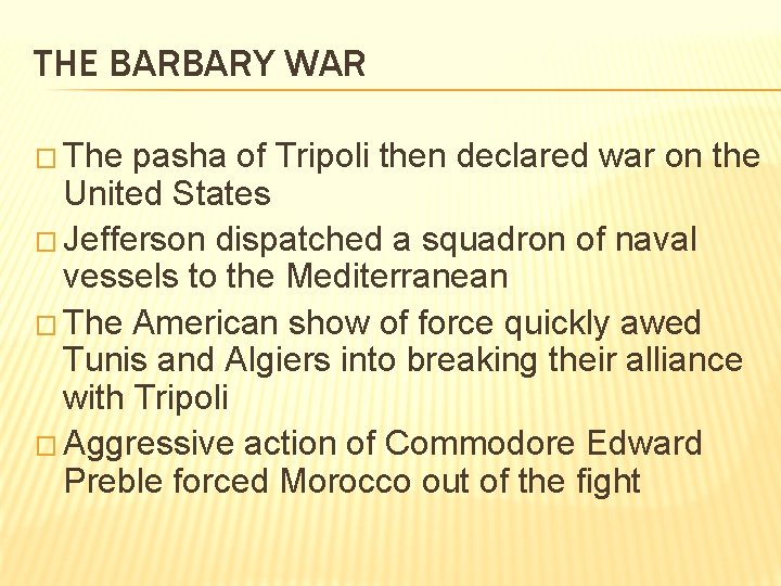 THE BARBARY WAR � The pasha of Tripoli then declared war on the United