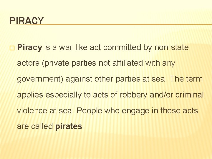PIRACY � Piracy is a war-like act committed by non-state actors (private parties not