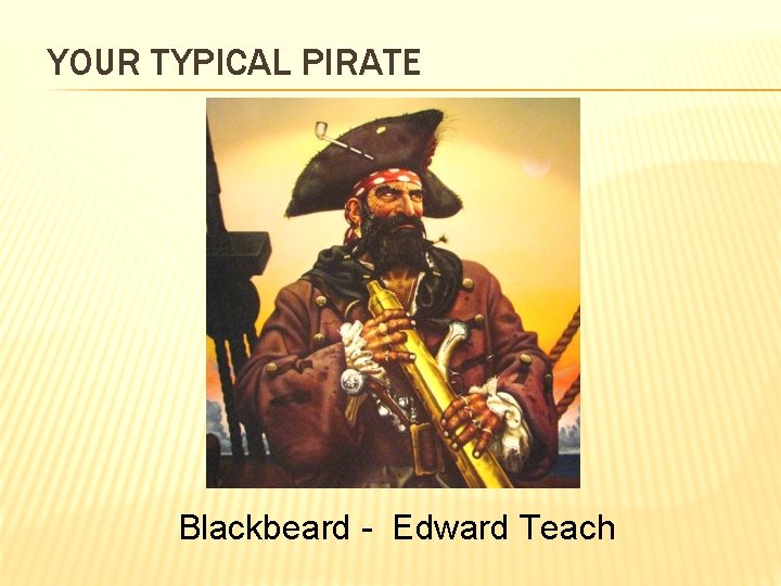 YOUR TYPICAL PIRATE Blackbeard - Edward Teach 
