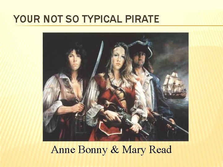 YOUR NOT SO TYPICAL PIRATE Anne Bonny & Mary Read 