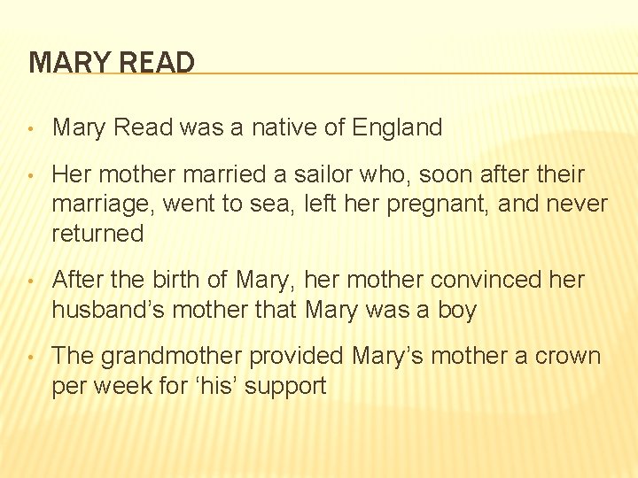 MARY READ • Mary Read was a native of England • Her mother married