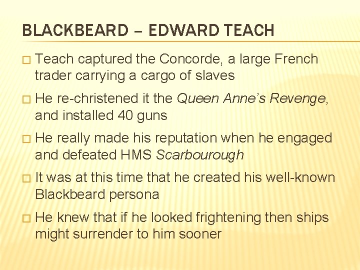 BLACKBEARD – EDWARD TEACH � Teach captured the Concorde, a large French trader carrying