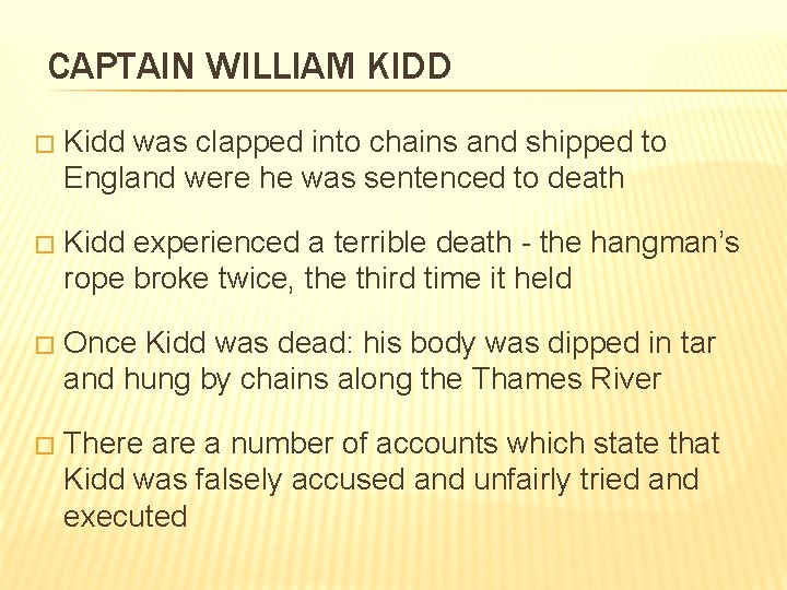 CAPTAIN WILLIAM KIDD � Kidd was clapped into chains and shipped to England were