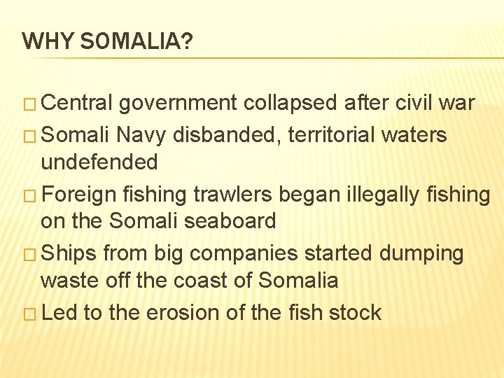 WHY SOMALIA? � Central government collapsed after civil war � Somali Navy disbanded, territorial