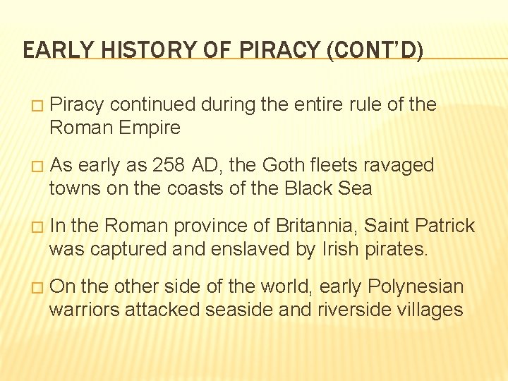 EARLY HISTORY OF PIRACY (CONT’D) � Piracy continued during the entire rule of the