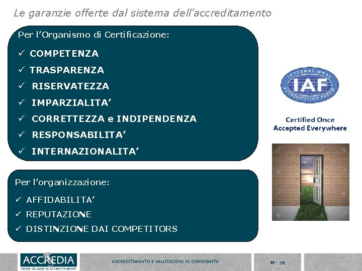 Le garanzie offerte dal sistema dell’accreditamento Per l’Organismo di Certificazione: ü COMPETENZA ü TRASPARENZA