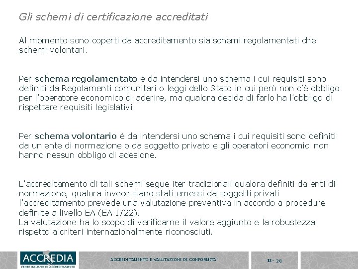 Gli schemi di certificazione accreditati Al momento sono coperti da accreditamento sia schemi regolamentati