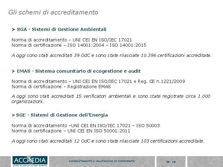 Gli schemi di accreditamento Ø SGA - Sistemi di Gestione Ambientali Norma di accreditamento