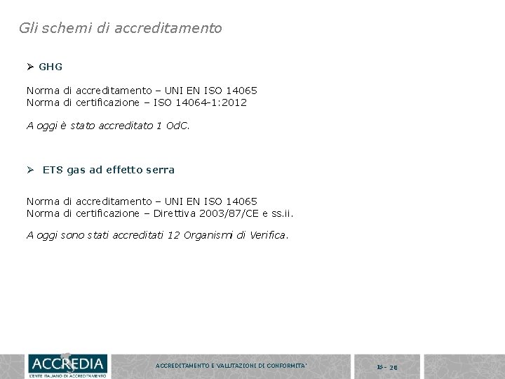 Gli schemi di accreditamento Ø GHG Norma di accreditamento – UNI EN ISO 14065