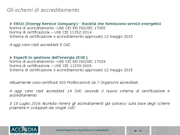 Gli schemi di accreditamento Ø ESCO (Energy Service Company) - Società che forniscono servizi