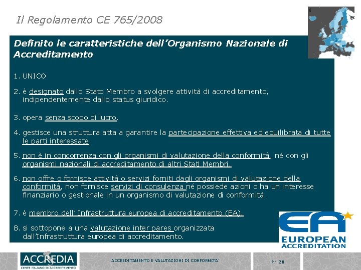 Il Regolamento CE 765/2008 Definito le caratteristiche dell’Organismo Nazionale di Accreditamento 1. UNICO 2.