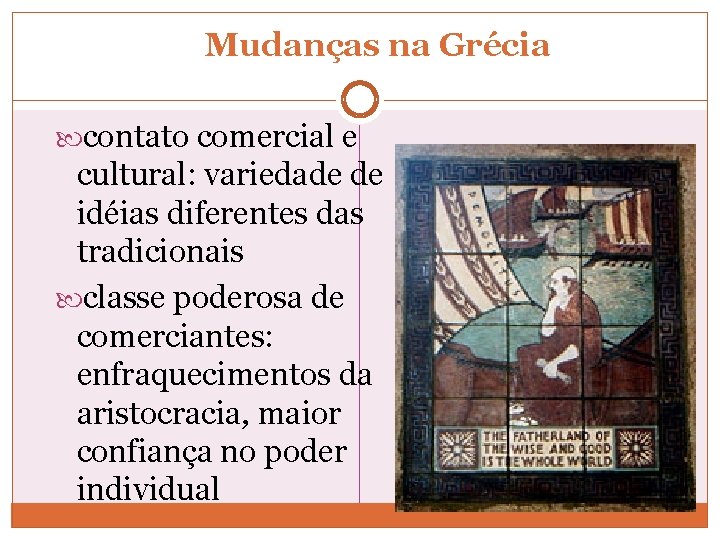 Mudanças na Grécia contato comercial e cultural: variedade de idéias diferentes das tradicionais classe