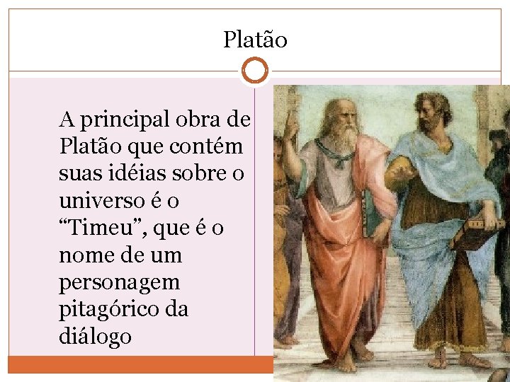 Platão A principal obra de Platão que contém suas idéias sobre o universo é