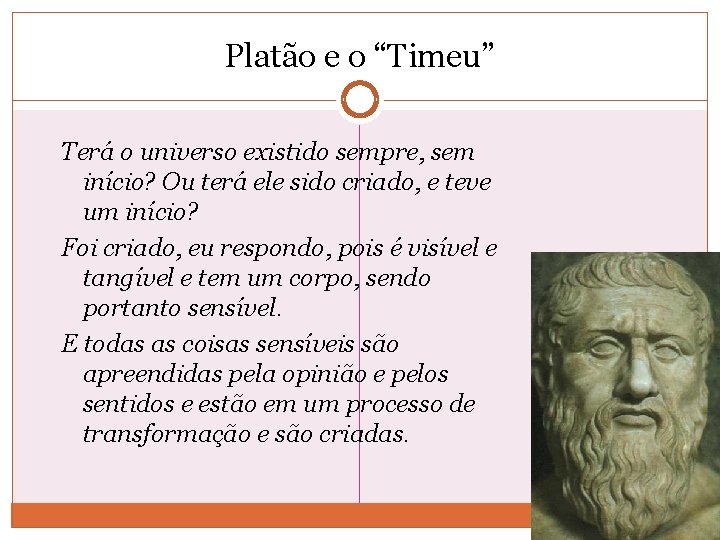 Platão e o “Timeu” Terá o universo existido sempre, sem início? Ou terá ele