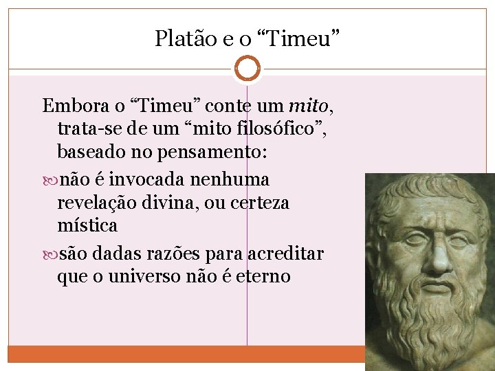 Platão e o “Timeu” Embora o “Timeu” conte um mito, trata-se de um “mito