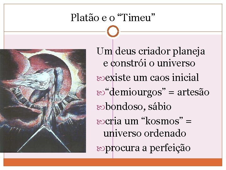 Platão e o “Timeu” Um deus criador planeja e constrói o universo existe um