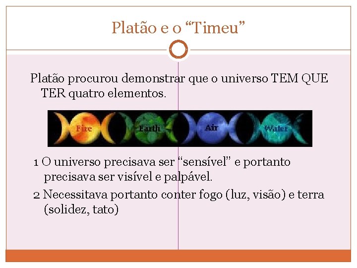 Platão e o “Timeu” Platão procurou demonstrar que o universo TEM QUE TER quatro