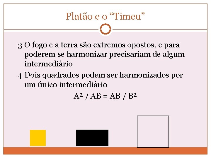 Platão e o “Timeu” 3 O fogo e a terra são extremos opostos, e