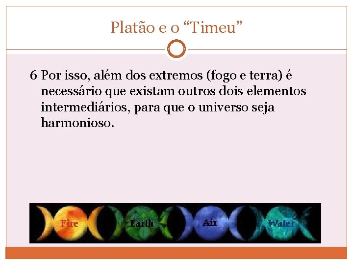 Platão e o “Timeu” 6 Por isso, além dos extremos (fogo e terra) é