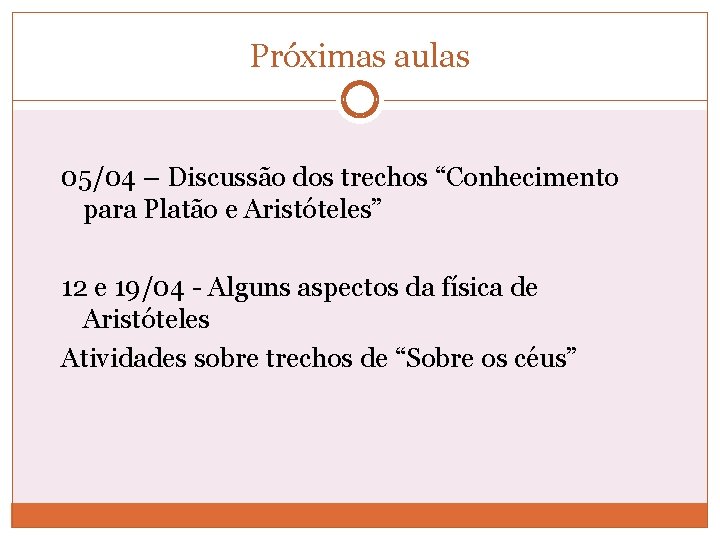 Próximas aulas 05/04 – Discussão dos trechos “Conhecimento para Platão e Aristóteles” 12 e