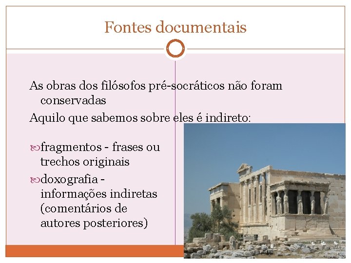 Fontes documentais As obras dos filósofos pré-socráticos não foram conservadas Aquilo que sabemos sobre