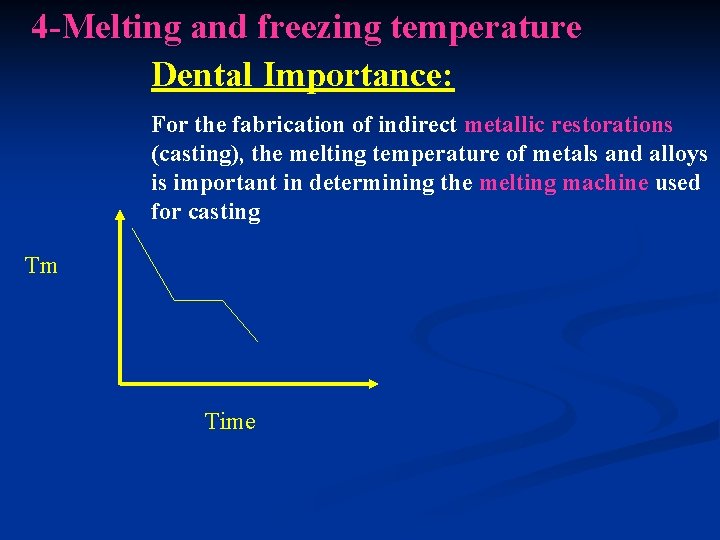 4 -Melting and freezing temperature Dental Importance: For the fabrication of indirect metallic restorations