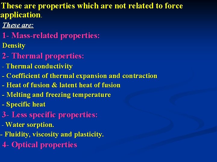 These are properties which are not related to force application. These are: 1 -