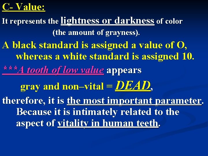 C- Value: It represents the lightness or darkness of color (the amount of grayness).
